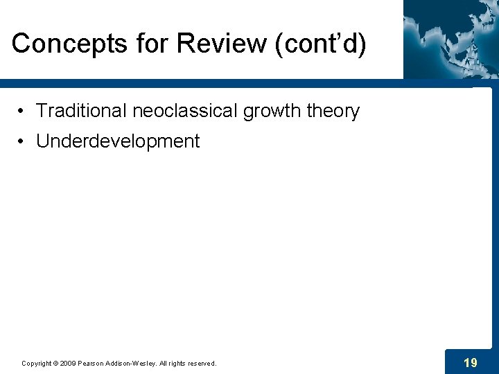 Concepts for Review (cont’d) • Traditional neoclassical growth theory • Underdevelopment Copyright © 2009 Concepts for Review (cont’d) • Traditional neoclassical growth theory • Underdevelopment Copyright © 2009