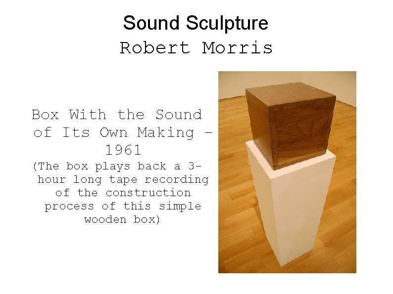 Sound Sculpture Robert Morris Box With the Sound of Its Own Making – 1961