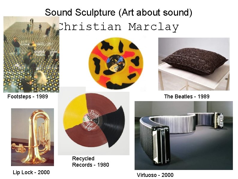 Sound Sculpture (Art about sound) Christian Marclay Footsteps - 1989 The Beatles - 1989