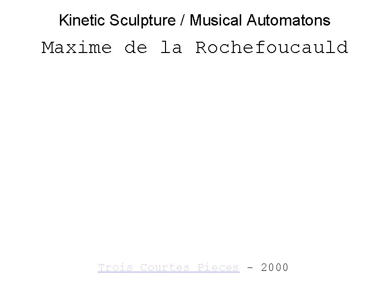 Kinetic Sculpture / Musical Automatons Maxime de la Rochefoucauld Trois Courtes Pieces - 2000