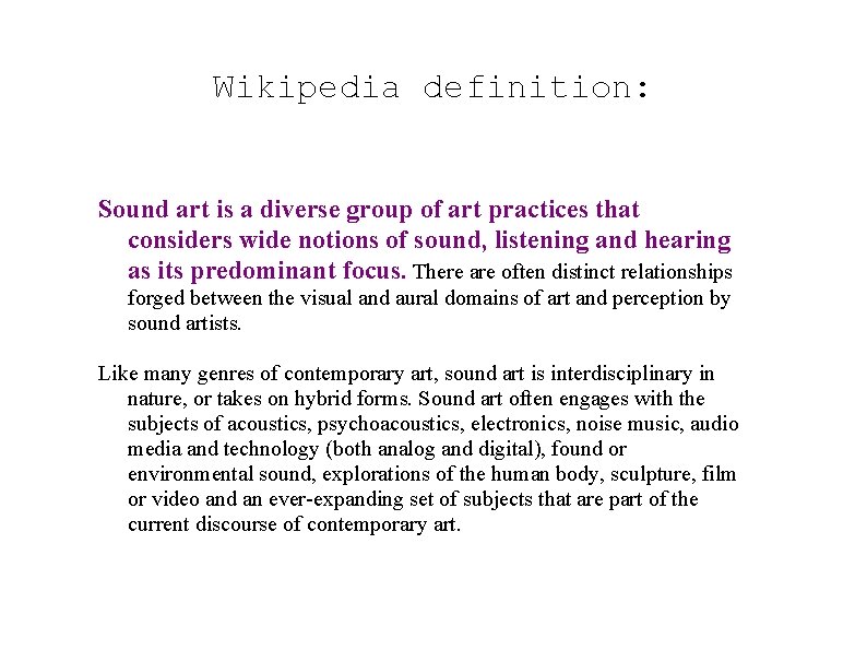 Wikipedia definition: Sound art is a diverse group of art practices that considers wide