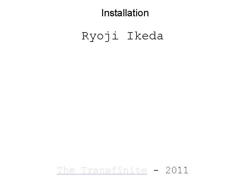 Installation Ryoji Ikeda The Transfinite - 2011 