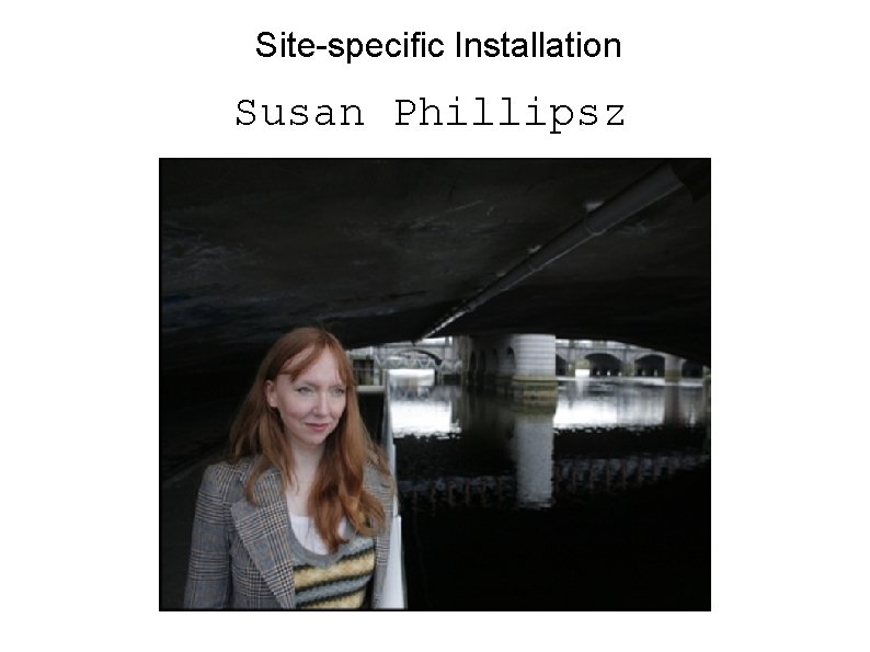 Site-specific Installation Susan Phillipsz 