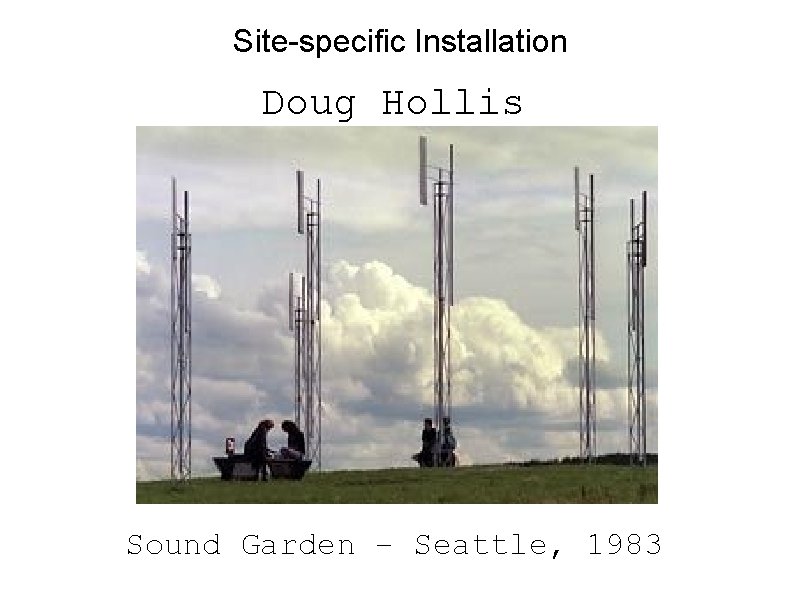 Site-specific Installation Doug Hollis Sound Garden – Seattle, 1983 