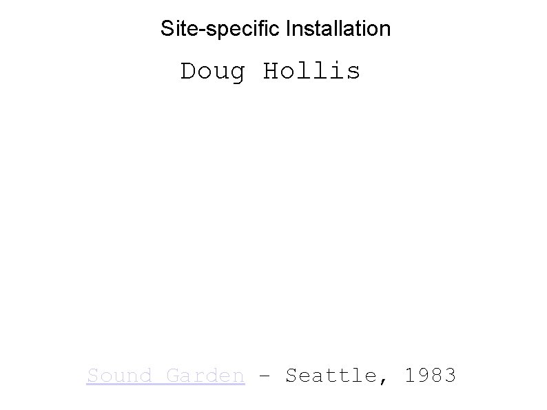 Site-specific Installation Doug Hollis Sound Garden – Seattle, 1983 