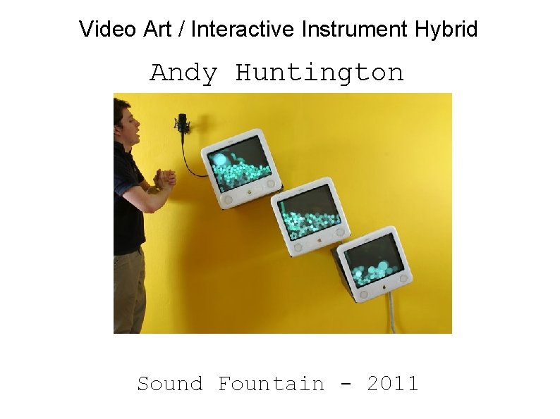 Video Art / Interactive Instrument Hybrid Andy Huntington Sound Fountain - 2011 