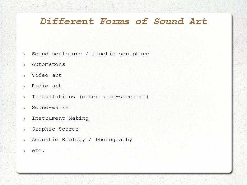 Different Forms of Sound Art Sound sculpture / kinetic sculpture Automatons Video art Radio