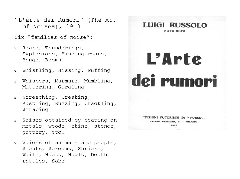 “L'arte dei Rumori” (The Art of Noises), 1913 Six “families of noise”: Roars, Thunderings,