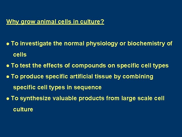 Why grow animal cells in culture? To investigate the normal physiology or biochemistry of Why grow animal cells in culture? To investigate the normal physiology or biochemistry of