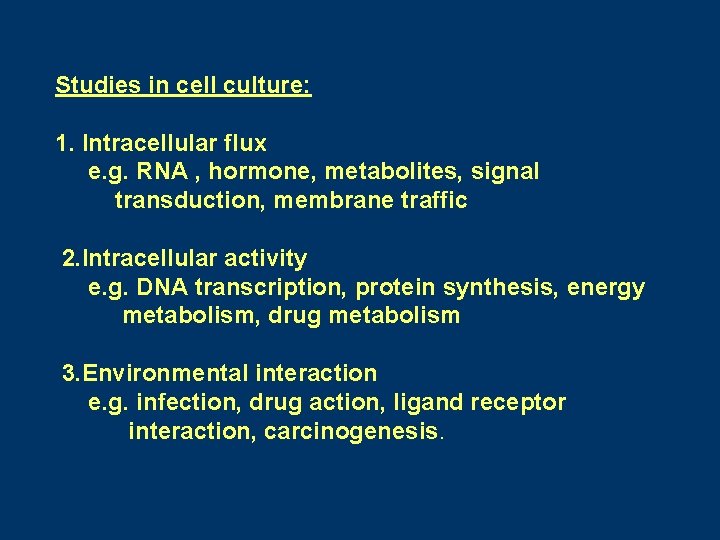 Studies in cell culture: 1. Intracellular flux e. g. RNA , hormone, metabolites, signal Studies in cell culture: 1. Intracellular flux e. g. RNA , hormone, metabolites, signal