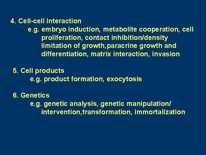 4. Cell-cell interaction e. g. embryo induction, metabolite cooperation, cell proliferation, contact inhibition/density limitation 4. Cell-cell interaction e. g. embryo induction, metabolite cooperation, cell proliferation, contact inhibition/density limitation