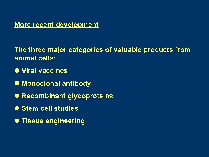 More recent development The three major categories of valuable products from animal cells: Viral More recent development The three major categories of valuable products from animal cells: Viral