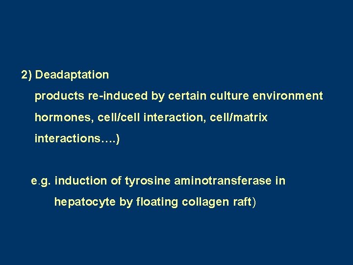 2) Deadaptation products re-induced by certain culture environment hormones, cell/cell interaction, cell/matrix interactions…. ) 2) Deadaptation products re-induced by certain culture environment hormones, cell/cell interaction, cell/matrix interactions…. )