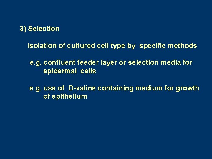 3) Selection isolation of cultured cell type by specific methods e. g. confluent feeder 3) Selection isolation of cultured cell type by specific methods e. g. confluent feeder