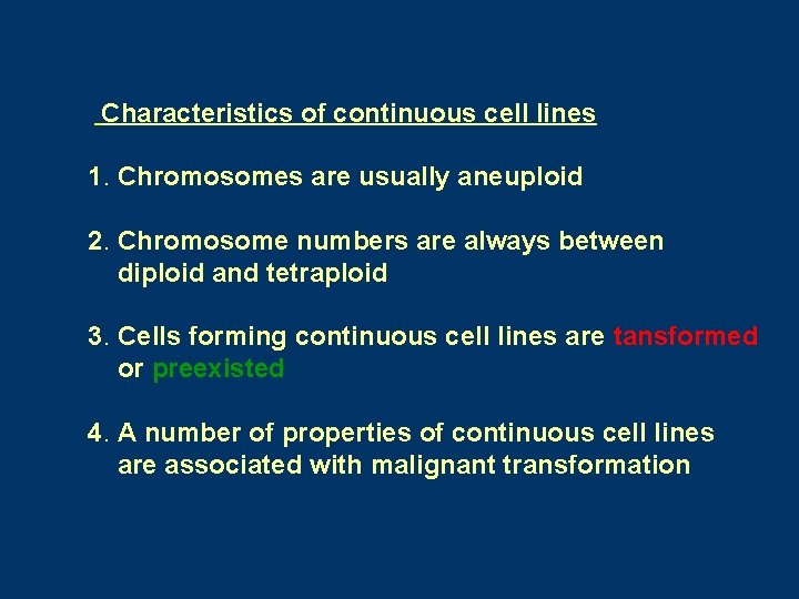 Characteristics of continuous cell lines 1. Chromosomes are usually aneuploid 2. Chromosome numbers are Characteristics of continuous cell lines 1. Chromosomes are usually aneuploid 2. Chromosome numbers are