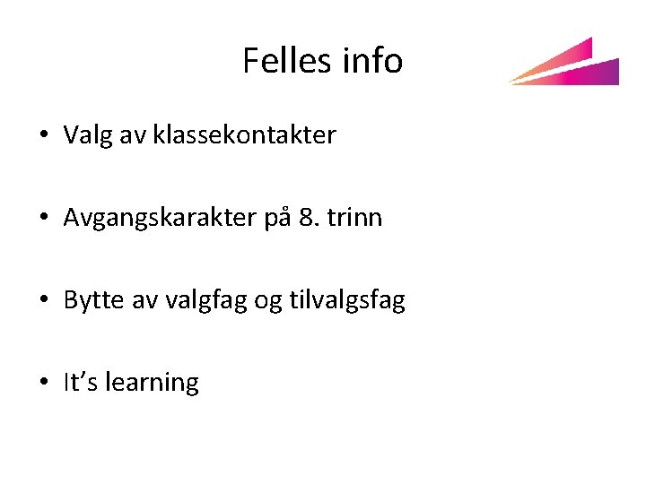 Felles info • Valg av klassekontakter • Avgangskarakter på 8. trinn • Bytte av