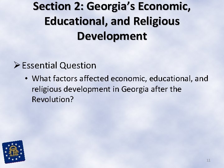 Section 2: Georgia’s Economic, Educational, and Religious Development Ø Essential Question • What factors Section 2: Georgia’s Economic, Educational, and Religious Development Ø Essential Question • What factors