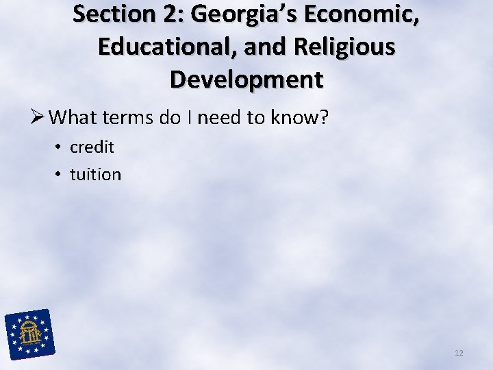 Section 2: Georgia’s Economic, Educational, and Religious Development Ø What terms do I need Section 2: Georgia’s Economic, Educational, and Religious Development Ø What terms do I need
