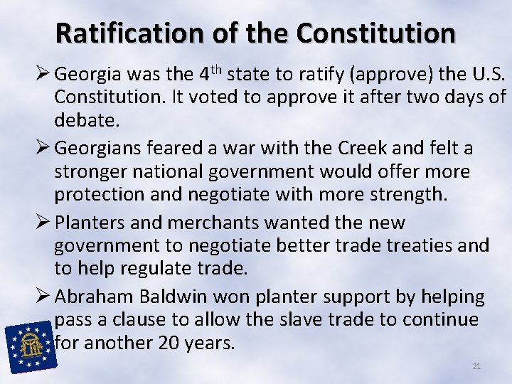 Ratification of the Constitution Ø Georgia was the 4 th state to ratify (approve) Ratification of the Constitution Ø Georgia was the 4 th state to ratify (approve)