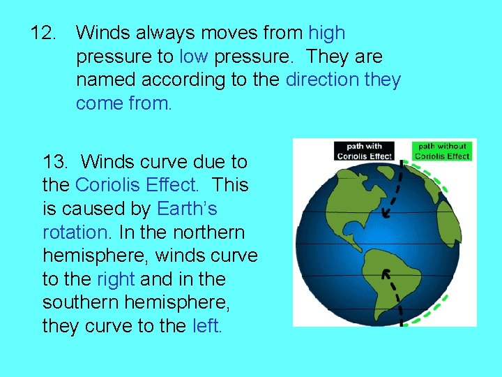 12. Winds always moves from high pressure to low pressure. They are named according