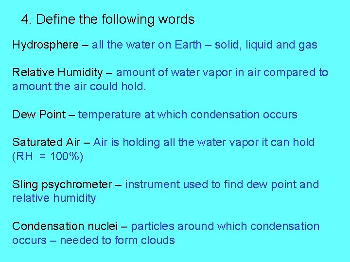 4. Define the following words Hydrosphere – all the water on Earth – solid,