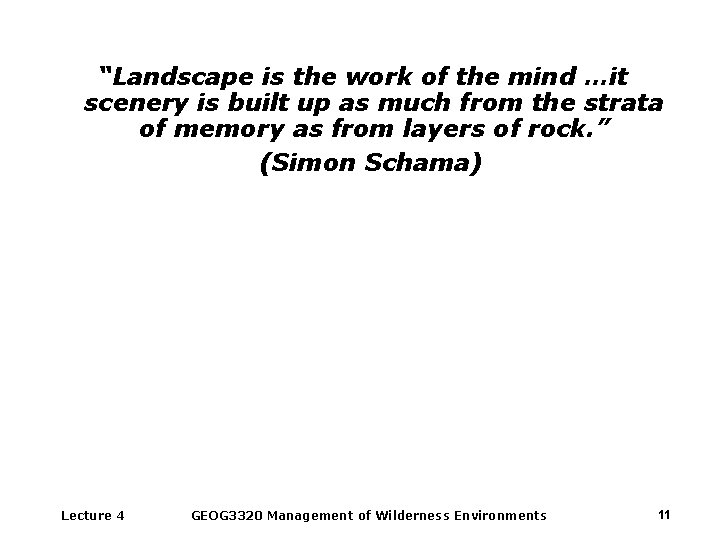 “Landscape is the work of the mind …it scenery is built up as much