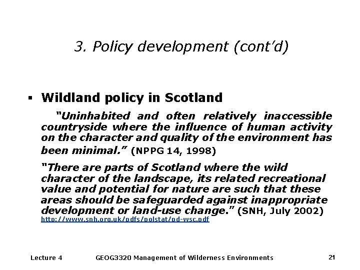 3. Policy development (cont’d) § Wildland policy in Scotland “Uninhabited and often relatively inaccessible