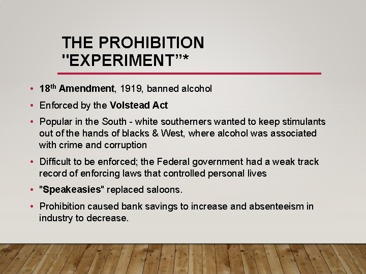 THE PROHIBITION "EXPERIMENT”* • 18 th Amendment, 1919, banned alcohol • Enforced by the