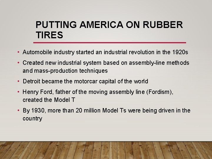 PUTTING AMERICA ON RUBBER TIRES • Automobile industry started an industrial revolution in the