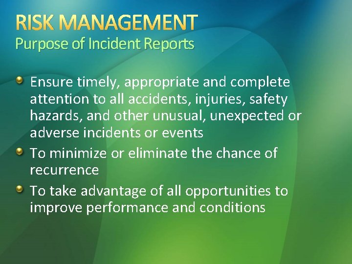 RISK MANAGEMENT Purpose of Incident Reports Ensure timely, appropriate and complete attention to all