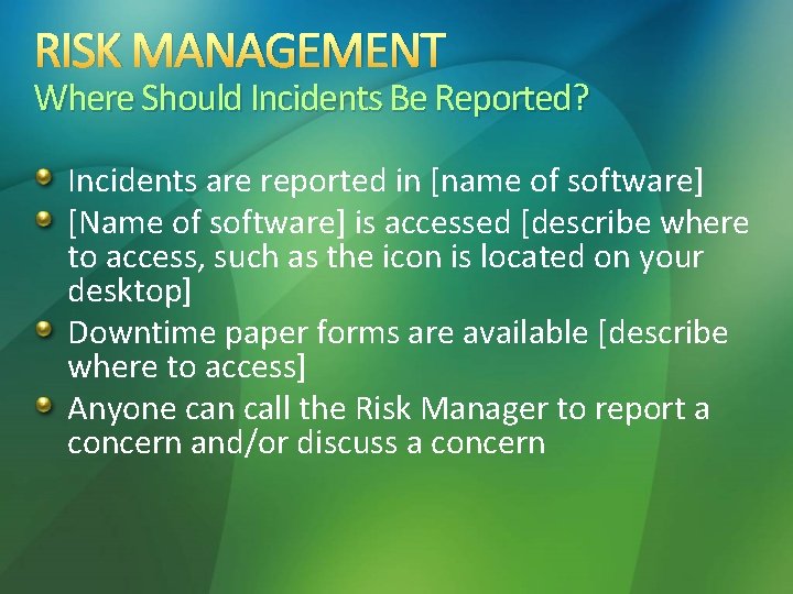 RISK MANAGEMENT Where Should Incidents Be Reported? Incidents are reported in [name of software]