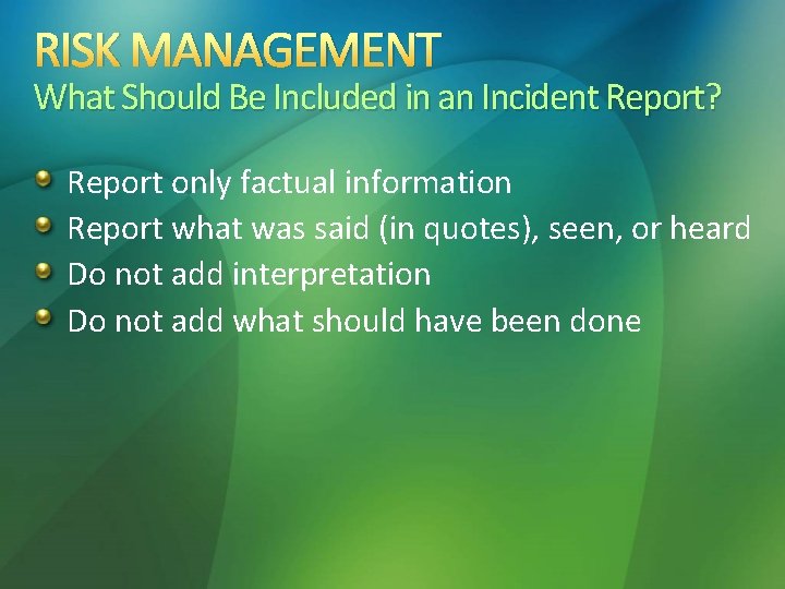 RISK MANAGEMENT What Should Be Included in an Incident Report? Report only factual information
