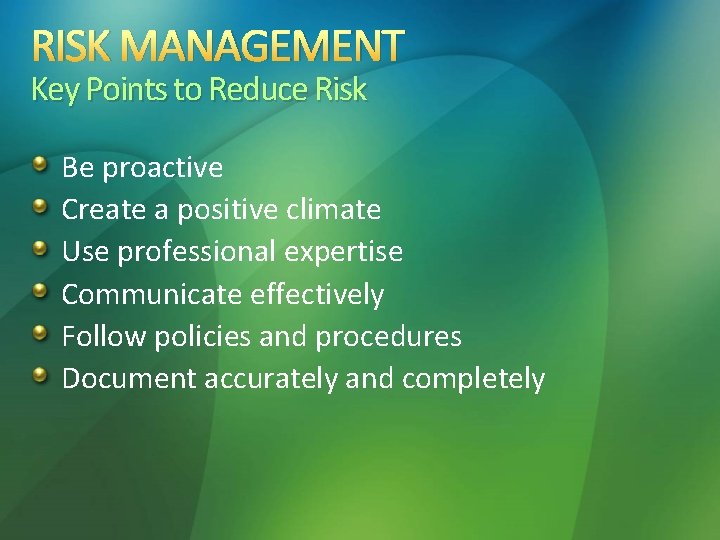 RISK MANAGEMENT Key Points to Reduce Risk Be proactive Create a positive climate Use