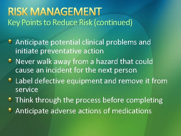 RISK MANAGEMENT Key Points to Reduce Risk (continued) Anticipate potential clinical problems and initiate