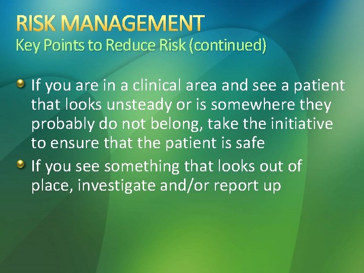 RISK MANAGEMENT Key Points to Reduce Risk (continued) If you are in a clinical
