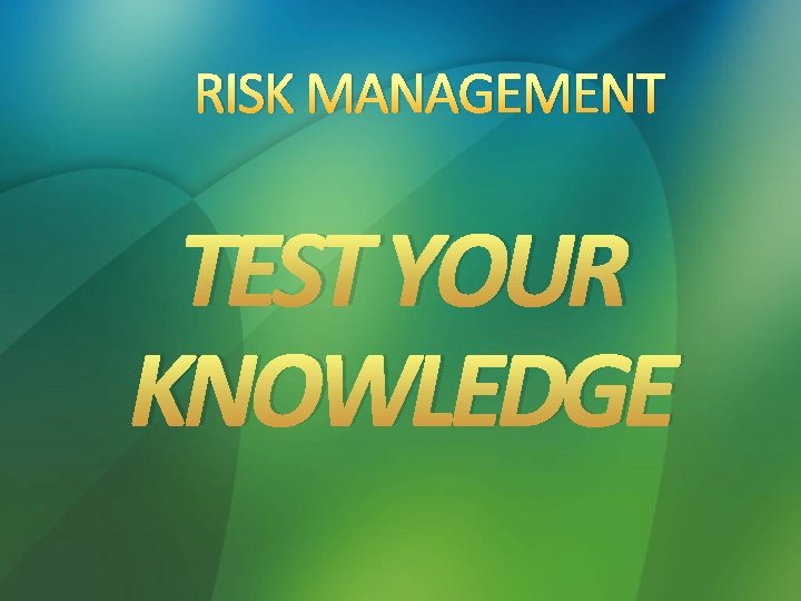 RISK MANAGEMENT TEST YOUR KNOWLEDGE 