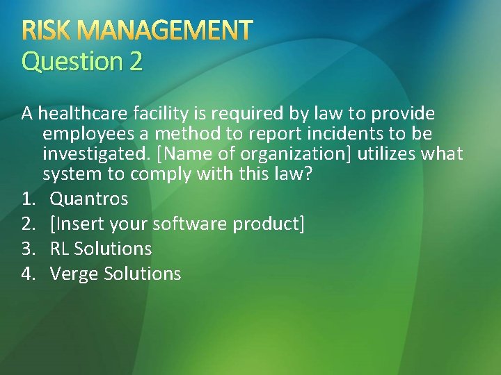RISK MANAGEMENT Question 2 A healthcare facility is required by law to provide employees