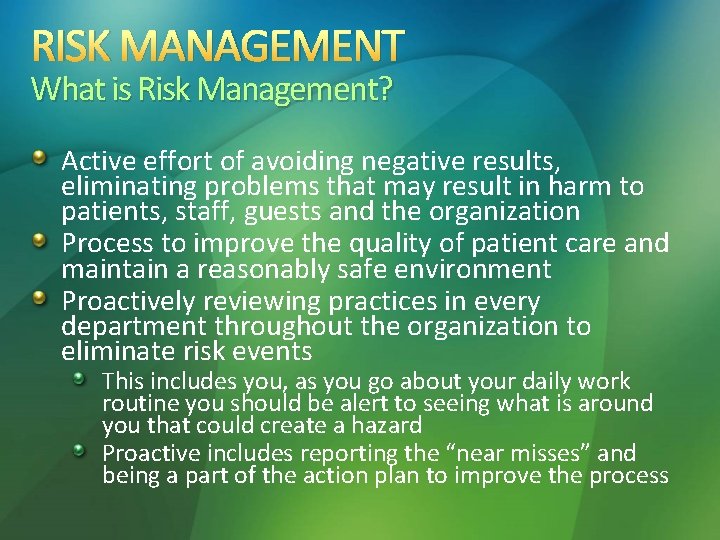 RISK MANAGEMENT What is Risk Management? Active effort of avoiding negative results, eliminating problems