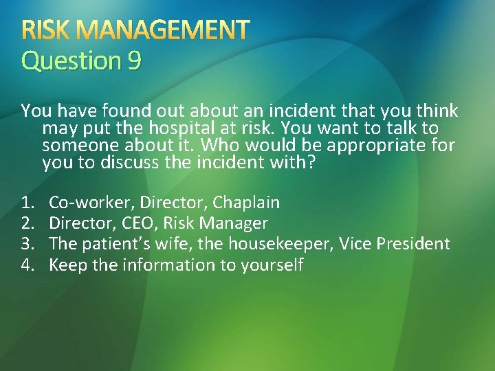 RISK MANAGEMENT Question 9 You have found out about an incident that you think