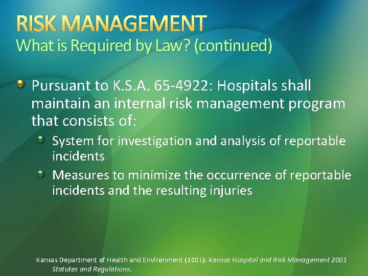 RISK MANAGEMENT What is Required by Law? (continued) Pursuant to K. S. A. 65