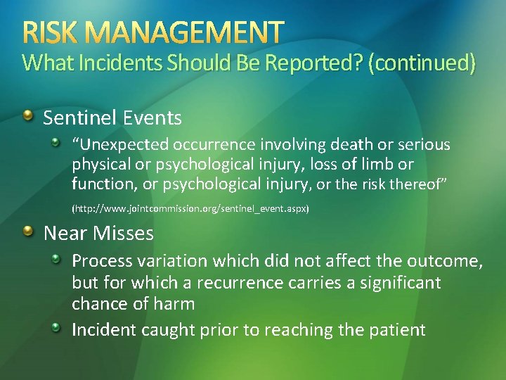 RISK MANAGEMENT What Incidents Should Be Reported? (continued) Sentinel Events “Unexpected occurrence involving death