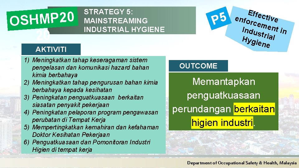 OSHMP 20 20 STRATEGY 5: MAINSTREAMING INDUSTRIAL HYGIENE P 5 AKTIVITI 1) Meningkatkan tahap