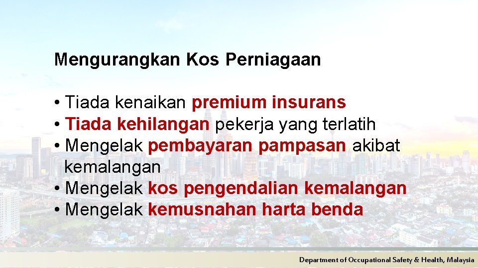 Mengurangkan Kos Perniagaan • Tiada kenaikan premium insurans • Tiada kehilangan pekerja yang terlatih