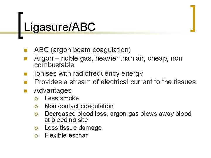 Ligasure/ABC n n n ABC (argon beam coagulation) Argon – noble gas, heavier than