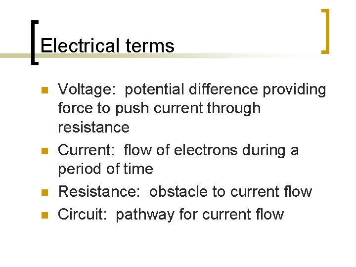 Electrical terms n n Voltage: potential difference providing force to push current through resistance