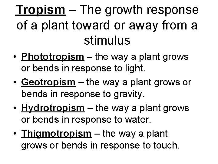 Tropism – The growth response of a plant toward or away from a stimulus