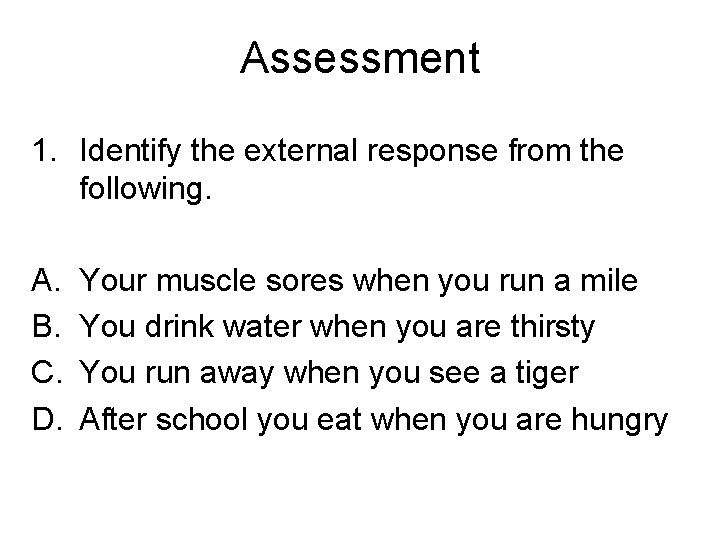 Assessment 1. Identify the external response from the following. A. B. C. D. Your