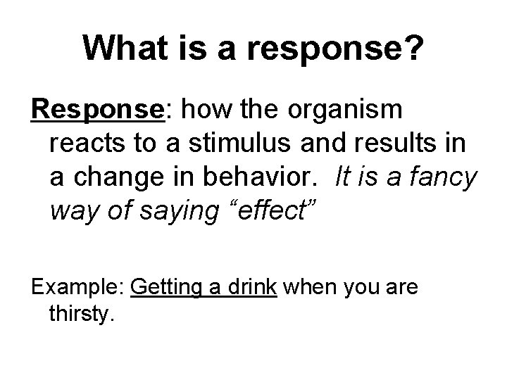 What is a response? Response: how the organism reacts to a stimulus and results