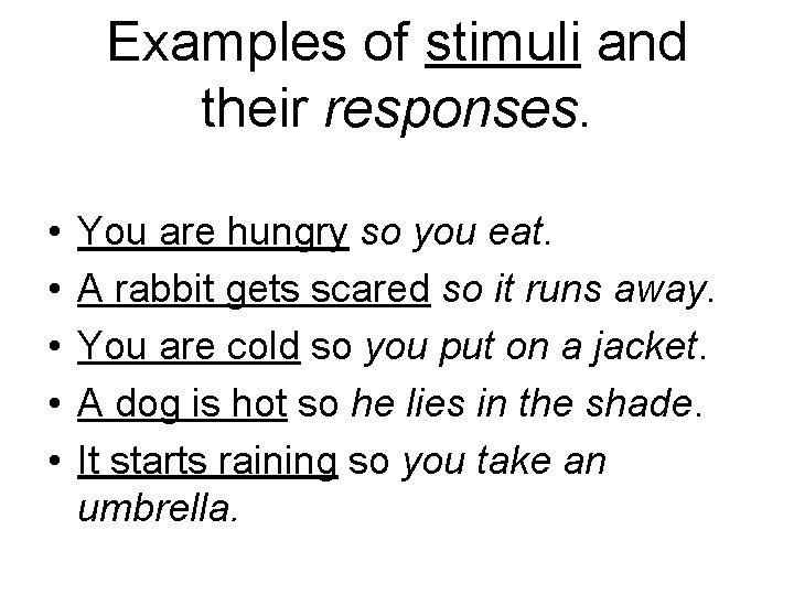 Examples of stimuli and their responses. • • • You are hungry so you