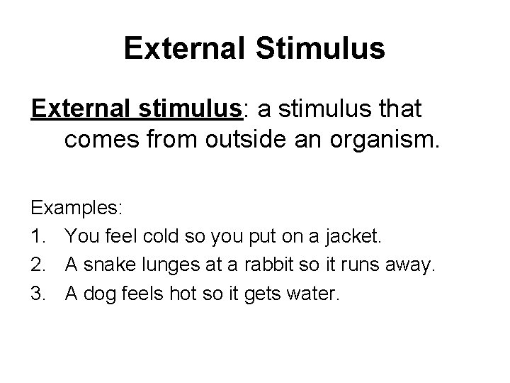 External Stimulus External stimulus: a stimulus that comes from outside an organism. Examples: 1.